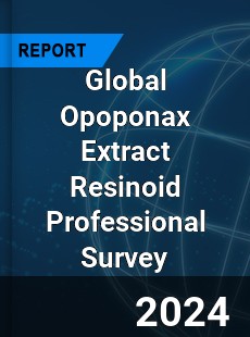 Global Opoponax Extract Resinoid Professional Survey Report