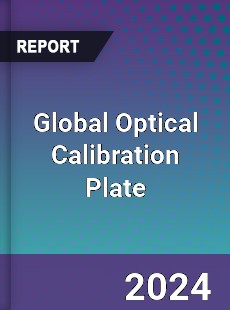 Global Optical Calibration Plate Industry