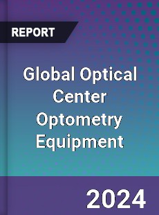 Global Optical Center Optometry Equipment Industry