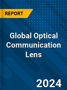 Global Optical Communication Lens Market