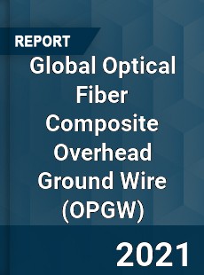 Global Optical Fiber Composite Overhead Ground Wire Market