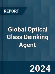 Global Optical Glass Deinking Agent Industry