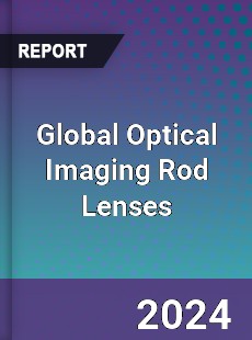 Global Optical Imaging Rod Lenses Industry