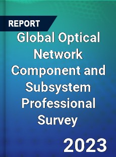 Global Optical Network Component and Subsystem Professional Survey Report