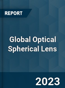 Global Optical Spherical Lens Industry