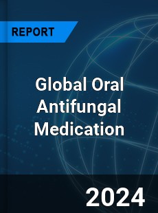 Global Oral Antifungal Medication Industry