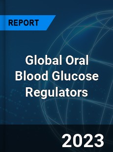 Global Oral Blood Glucose Regulators Industry