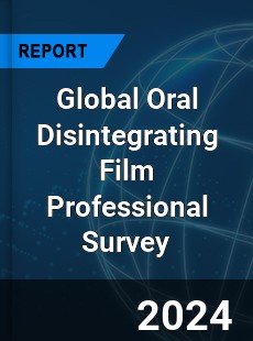 Global Oral Disintegrating Film Professional Survey Report