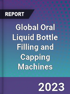 Global Oral Liquid Bottle Filling and Capping Machines Industry