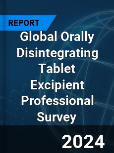 Global Orally Disintegrating Tablet Excipient Professional Survey Report