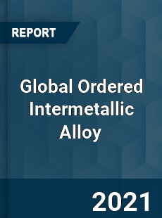 Global Ordered Intermetallic Alloy Industry