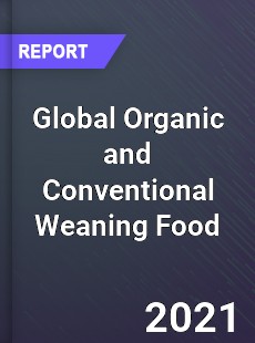 Global Organic and Conventional Weaning Food Market