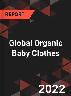 Global Organic Baby Clothes Market