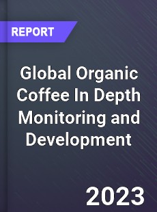 Global Organic Coffee In Depth Monitoring and Development Analysis