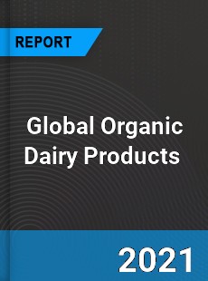 Global Organic Dairy Products Market