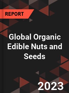 Global Organic Edible Nuts and Seeds Industry