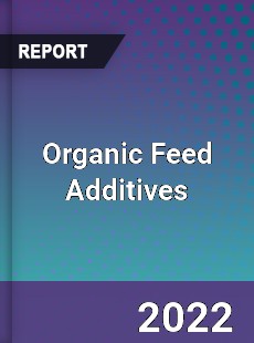 Global Organic Feed Additives Market