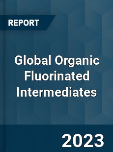 Global Organic Fluorinated Intermediates Industry