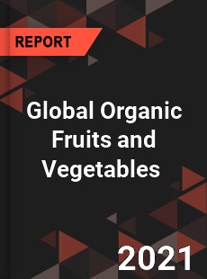 Global Organic Fruits and Vegetables Market