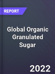 Global Organic Granulated Sugar Market