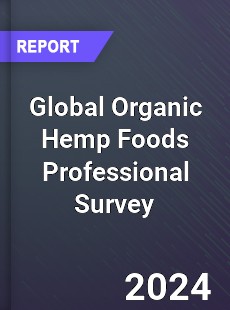 Global Organic Hemp Foods Professional Survey Report