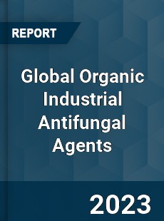 Global Organic Industrial Antifungal Agents Industry