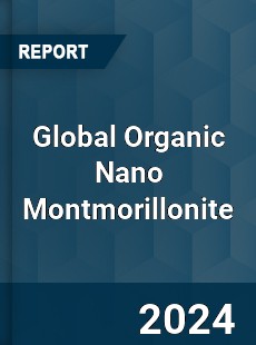 Global Organic Nano Montmorillonite Industry