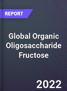 Global Organic Oligosaccharide Fructose Market