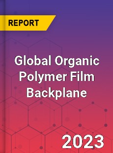 Global Organic Polymer Film Backplane Industry