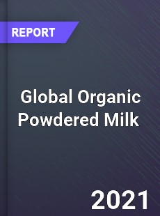 Global Organic Powdered Milk Market