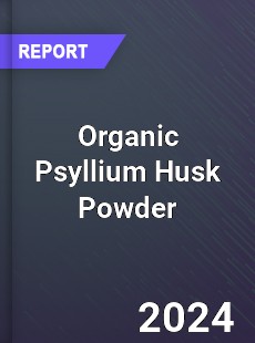 Global Organic Psyllium Husk Powder Supply Demand and Key Producers