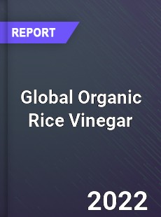 Global Organic Rice Vinegar Market