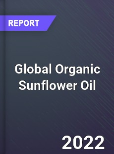 Global Organic Sunflower Oil Market