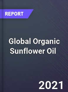 Global Organic Sunflower Oil Market