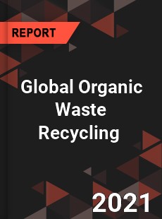 Global Organic Waste Recycling Market