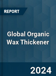 Global Organic Wax Thickener Industry