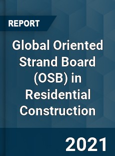 Global Oriented Strand Board in Residential Construction Market