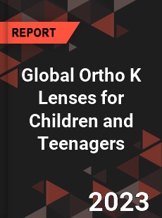 Global Ortho K Lenses for Children and Teenagers Industry