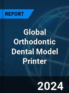 Global Orthodontic Dental Model Printer Industry