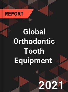 Global Orthodontic Tooth Equipment Market