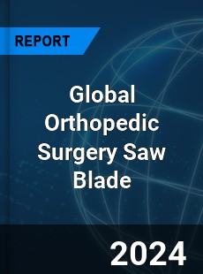 Global Orthopedic Surgery Saw Blade Industry