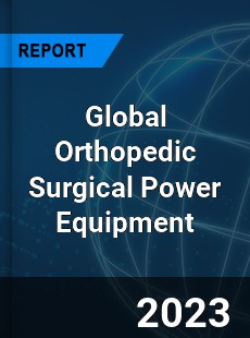 Global Orthopedic Surgical Power Equipment Industry