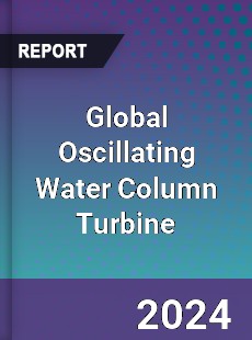 Global Oscillating Water Column Turbine Industry