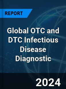 Global OTC and DTC Infectious Disease Diagnostic Industry