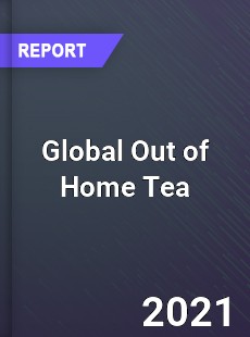 Global Out of Home Tea Market