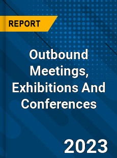 Global Outbound Meetings Exhibitions And Conferences Market