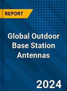 Global Outdoor Base Station Antennas Industry