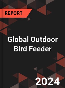 Global Outdoor Bird Feeder Market