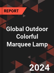 Global Outdoor Colorful Marquee Lamp Industry