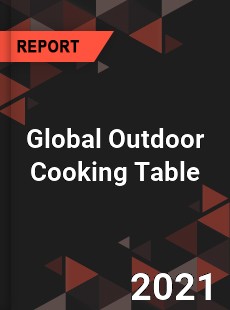 Global Outdoor Cooking Table Market
